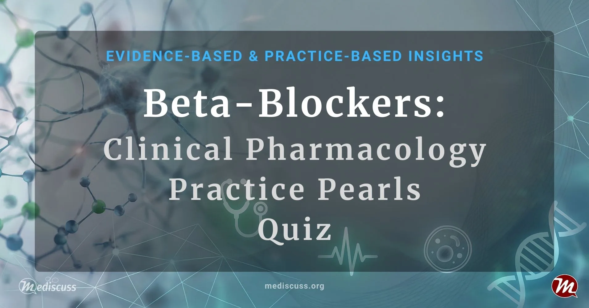 Beta-Blockers: Clinical Pharmacology & Practice Pearls