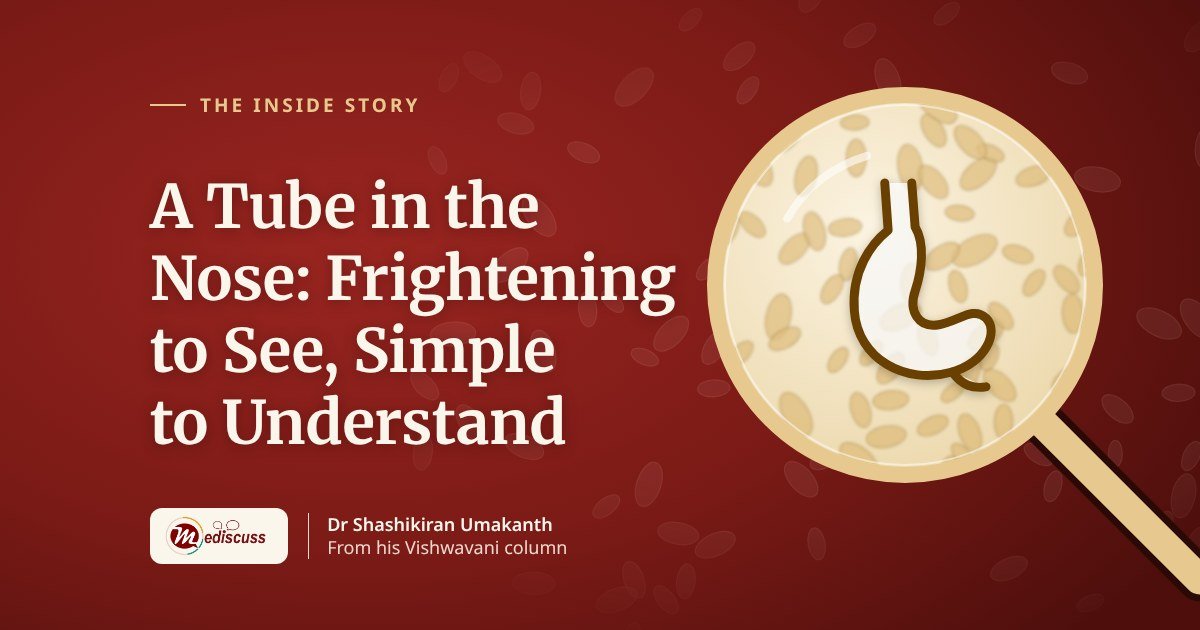 A Tube in the Nose: Frightening to See, Simple to Understand
