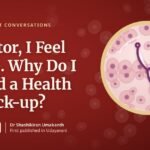 Doctor, I Feel Fine. Why Do I Need a Health Check-up?