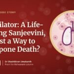 Ventilator: A Life-Saving Sanjeevini, or Just a Way to Postpone Death?
